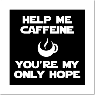 Help me caffeine Posters and Art